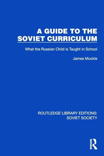 A Guide to the Soviet Curriculum (What the Russian Child is Taught in School) by James Muckle, 9781032862262