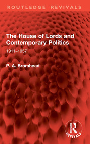 The House of Lords and Contemporary Politics (1911-1957) by P. A. Bromhead, 9781032899220