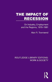 The Impact of Recession (On Industry, Employment and the Regions, 1976-1981) by Alan R. Townsend, 9781032820804