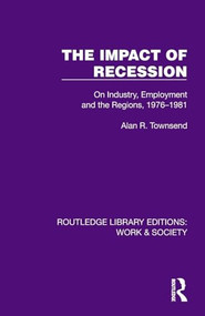The Impact of Recession (On Industry, Employment and the Regions, 1976-1981) by Alan R. Townsend, 9781032820804