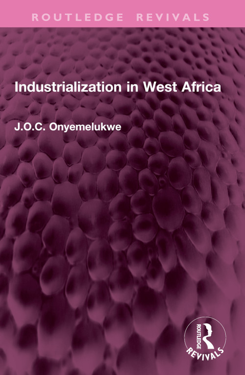 Industrialization in West Africa by J O C Onyemelukwe, 9781032764122
