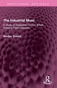 The Industrial Muse (A Study of Nineteenth Century British Working-Class Literature) by Martha Vicinus, 9781032795553
