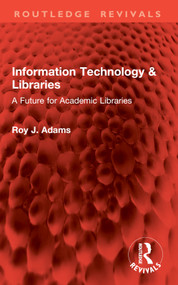 Information Technology & Libraries (A Future for Academic Libraries) by Roy J. Adams, 9781032827254