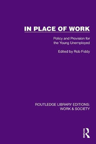 In Place of Work (Policy and Provision for the Young Unemployed) by Rob Fiddy, 9781032820248
