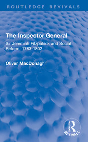 The Inspector General (Sir Jeremiah Fitzpatrick and Social Reform, 1783-1802) by Oliver MacDonagh, 9781032853499