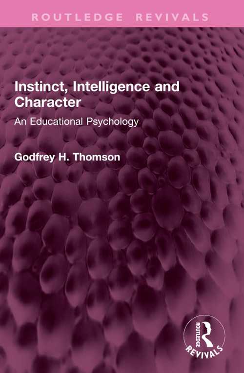 Instinct, Intelligence and Character (An Educational Psychology) by Godfrey H. Thomson, 9781032945477