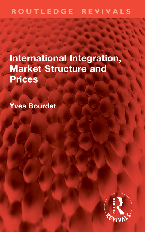 International Integration, Market Structure and Prices by Yves Bourdet, 9781032871738