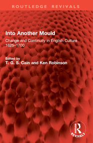 Into Another Mould (Change and Continuity in English Culture 1625-1700) by T. G. S. Cain, Ken Robinson, 9781032846293