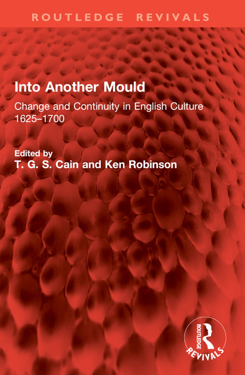 Into Another Mould (Change and Continuity in English Culture 1625-1700) by T. G. S. Cain, Ken Robinson, 9781032846293