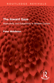 The Inward Gaze (Masculinity and Subjectivity in Modern Culture) by Peter Middleton, 9781032897783