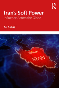 Iran's Soft Power (Influence Across the Globe) by Ali Akbar, 9781041173342