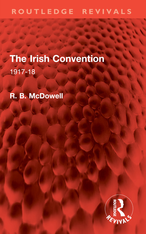 The Irish Convention (1917-18) by R. B. McDowell, 9781032866000