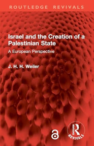Israel and the Creation of a Palestinian State (A European Perspective) by J. H. H. Weiler, 9781032848624