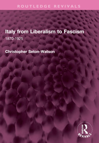 Italy from Liberalism to Fascism (1870-1925) by Christopher Seton-Watson, 9781032737782