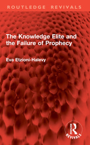 The Knowledge Elite and the Failure of Prophecy by Eva Etzioni-Halevy, 9781032857978