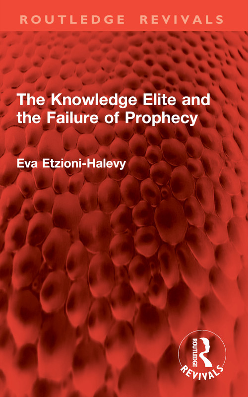 The Knowledge Elite and the Failure of Prophecy by Eva Etzioni-Halevy, 9781032857978