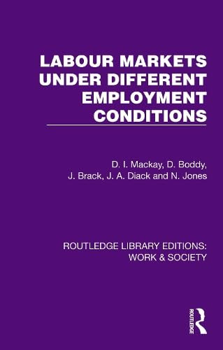 Labour Markets Under Different Employment Conditions by D. I. Mackay, D. Boddy, J. Brack, J. A. Diack, N. Jones, 9781032825533