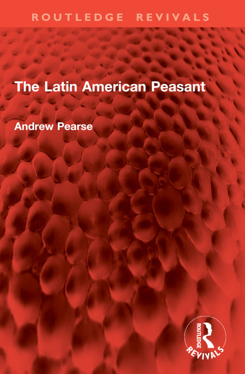 The Latin American Peasant by Andrew Pearse, 9781032866932