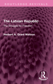 The Latvian Republic (The Struggle for Freedom) by Herbert A. Grant Watson, 9781032743592