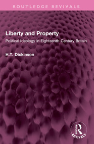 Liberty and Property (Political Ideology in Eighteenth-Century Britain) by H T Dickinson, 9781032699004