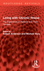 Living with Chronic Illness (The Experience of Patients and Their Families) by Robert Anderson, Michael Bury, 9781032831855