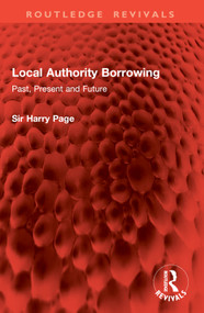 Local Authority Borrowing (Past, Present and Future) by Sir Harry Page, 9781032954813