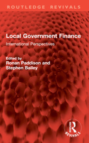 Local Government Finance (International Perspectives) by Ronan Paddison, Stephen Bailey, 9781032846651