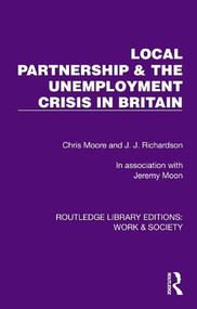 Local Partnership & the Unemployment Crisis in Britain by Chris Moore, J.J. Richardson, Jeremy Moon, 9781032814865