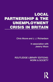 Local Partnership & the Unemployment Crisis in Britain by Chris Moore, J.J. Richardson, Jeremy Moon, 9781032814865