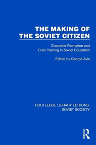 The Making of the Soviet Citizen (Character Formation and Civic Training in Soviet Education) by George Avis, 9781032879000