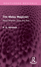 The Malay Magician (Being Shaman, Saiva and Sufi) by R. O. Winstedt, 9781032732992