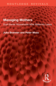 Managing Mothers (Dual Earner Households After Maternity Leave) by Julia Brannen, Peter Moss, 9781032874920