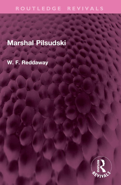 Marshal Pilsudski by W. F. Reddaway, 9781032941134