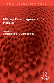 Military Disengagement from Politics by Constantine P. Danopoulos, 9781032940694
