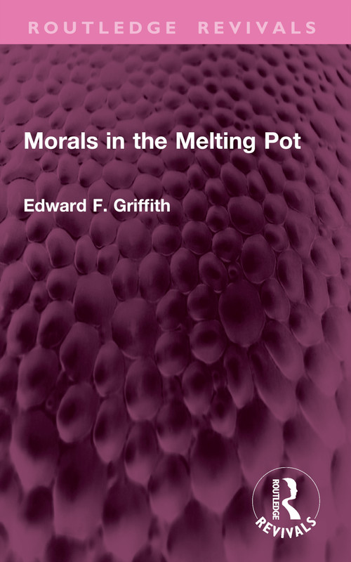 Morals in the Melting Pot by Edward F. Griffith, 9781032802732