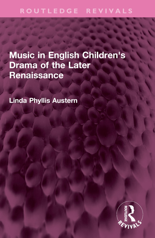Music in English Children's Drama of the Later Renaissance by Linda Phyllis Austern, 9781032831794