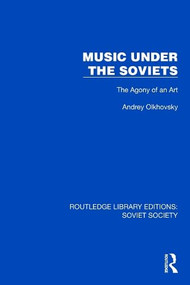 Music Under the Soviets (The Agony of an Art) by Andrey Olkhovsky, 9781032869940