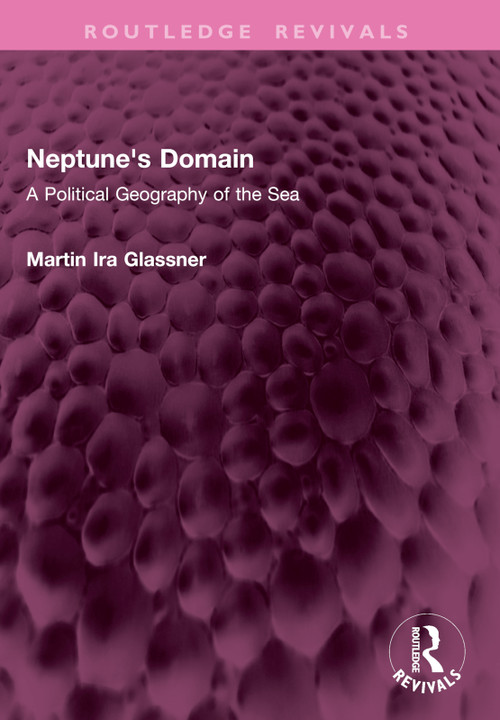 Neptune's Domain (A Political Geography of the Sea) by Martin Ira Glassner, 9781032772998