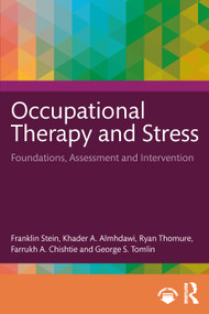 Occupational Therapy and Stress (Foundations, Assessment and Intervention) by Franklin Stein, Khader A. Almhdawi, Ryan Thomure, Farrukh A. Chishtie, George S. Tomlin, 9781041136996