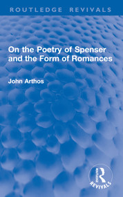 On the Poetry of Spenser and the Form of Romances by John Arthos, 9781032833576