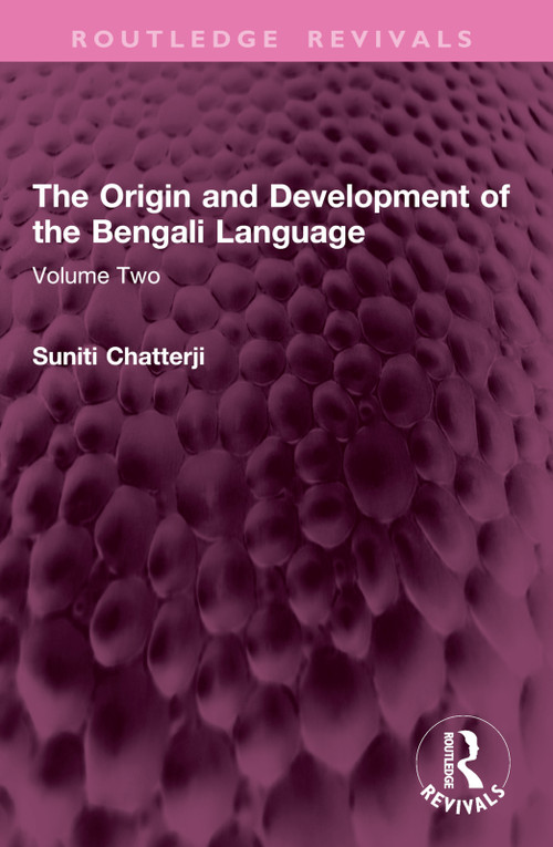 The Origin and Development of the Bengali Language (Volume Two) by Suniti Chatterji, 9781032770444