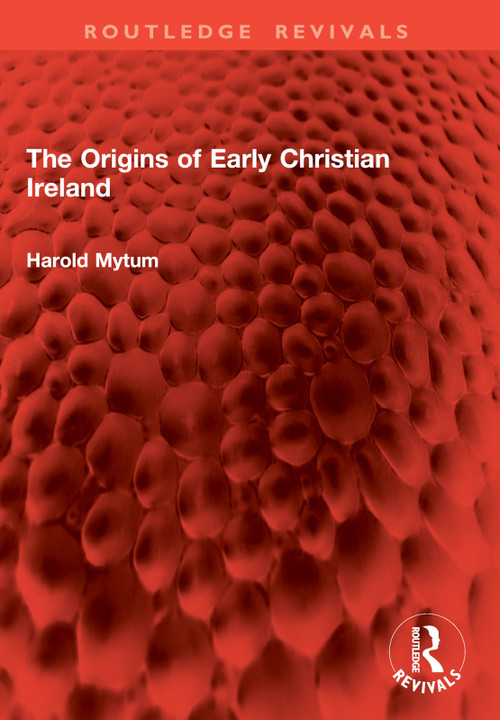 The Origins of Early Christian Ireland by Harold Mytum, 9781032875767