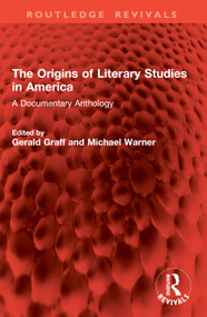 The Origins of Literary Studies in America (A Documentary Anthology) by Gerald Graff, Michael Warner, 9781032858319