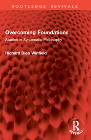 Overcoming Foundations (Studies in Systematic Philosophy) by Richard Dien Winfield, 9781032879277
