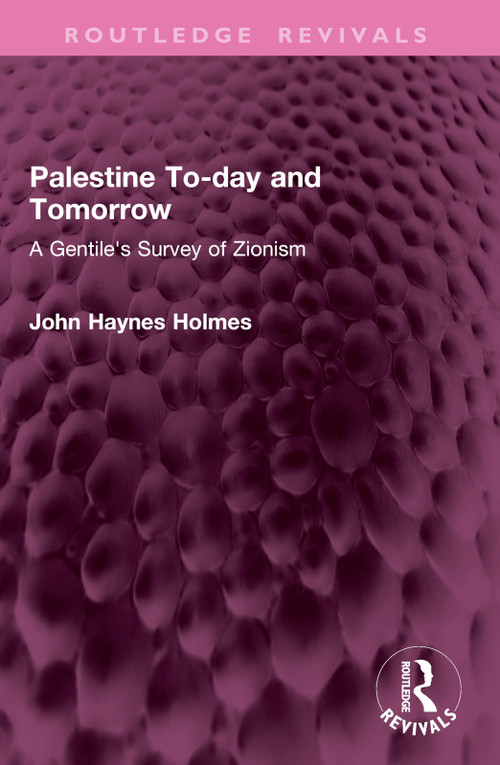 Palestine To-day and Tomorrow (A Gentile's Survey of Zionism) by John Holmes, 9781032762647