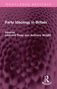 Party Ideology in Britain by Leonard Tivey, Anthony Wright, 9781032731155