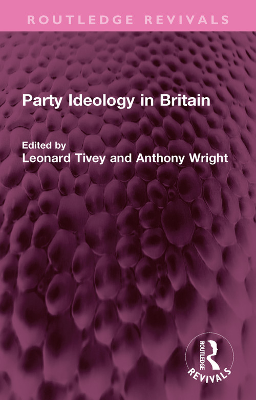 Party Ideology in Britain by Leonard Tivey, Anthony Wright, 9781032731155