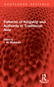 Patterns of Kingship and Authority in Traditional Asia by I. W. Mabbett, 9781032904863
