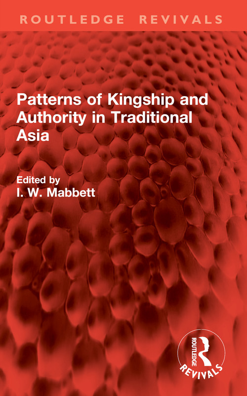Patterns of Kingship and Authority in Traditional Asia by I. W. Mabbett, 9781032904863