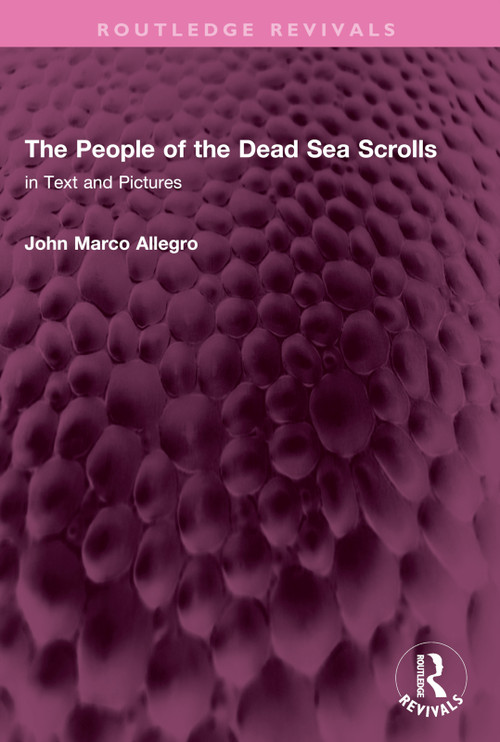 The People of the Dead Sea Scrolls (in Text and Pictures) by John Marco Allegro, 9781032738673